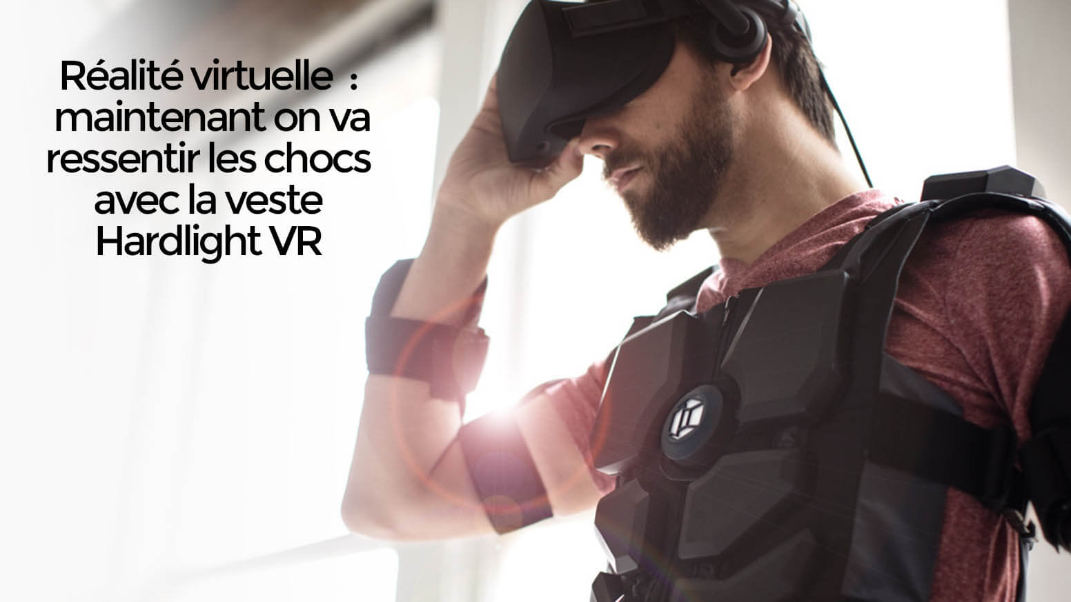 Réalité virtuelle maintenant on va ressentir les chocs avec la veste Hardlight VR