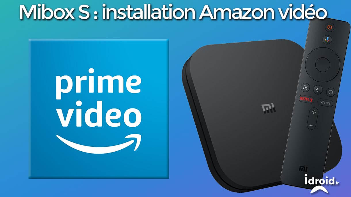 [TUTO] Mibox S : installer l'application Amazon prime vidéo